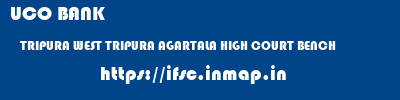 UCO BANK  TRIPURA WEST TRIPURA AGARTALA HIGH COURT BENCH  ifsc code